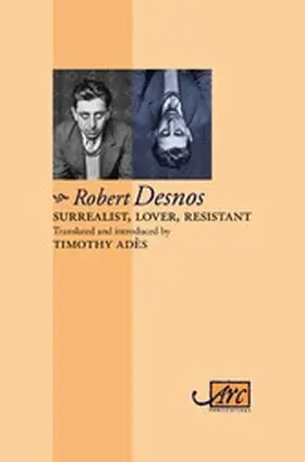 Desnos |  Surrealist, Lover, Resistant: Collected Poems - Arc Classic Translations | eBook | Sack Fachmedien