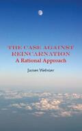 Webster |  The Case Against Reincarnation | eBook | Sack Fachmedien