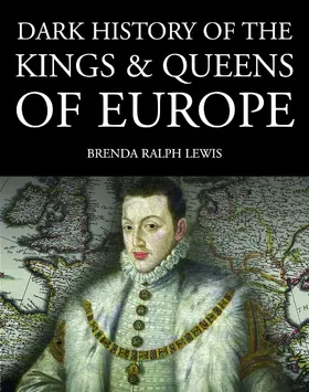 Lewis |  Dark History of the Kings & Queens of Europe | eBook | Sack Fachmedien