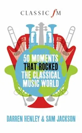 Henley / Jackson |  50 Moments that Rocked the Classical Music World | eBook | Sack Fachmedien