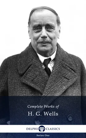 G. Wells / Classics |  Delphi Complete Works of H. G. Wells (Illustrated) | eBook | Sack Fachmedien