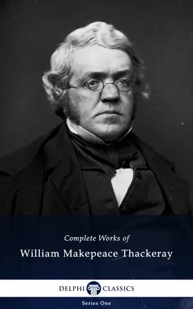 Makepeace Thackeray |  Delphi Complete Works of William Makepeace Thackeray (Illustrated) | eBook | Sack Fachmedien
