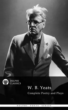 B. Yeats |  Delphi Complete Works of W. B. Yeats (Illustrated) | eBook | Sack Fachmedien