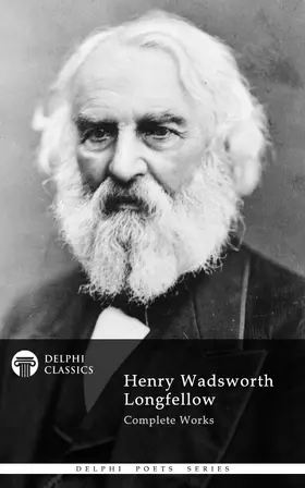 Wadsworth Longfellow |  Delphi Complete Works of Henry Wadsworth Longfellow (Illustrated) | eBook | Sack Fachmedien