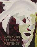  Clare Woods: Strange Meetings | Buch |  Sack Fachmedien