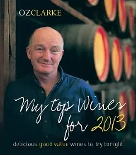 Clarke |  Oz Clarke My Top Wines for 2013 | eBook | Sack Fachmedien