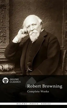 Browning |  Delphi Complete Works of Robert Browning (Illustrated) | eBook | Sack Fachmedien