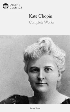 Chopin |  Delphi Complete Works of Kate Chopin (Illustrated) | eBook | Sack Fachmedien
