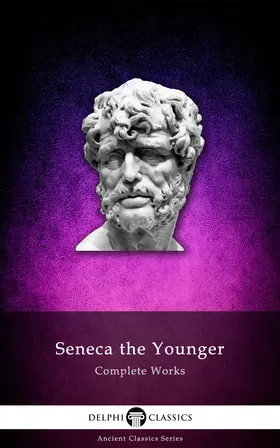 the Younger |  Delphi Complete Works of Seneca the Younger (Illustrated) | eBook | Sack Fachmedien