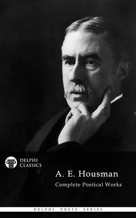 E. Housman |  Delphi Complete Works of A. E. Housman (Illustrated) | eBook | Sack Fachmedien