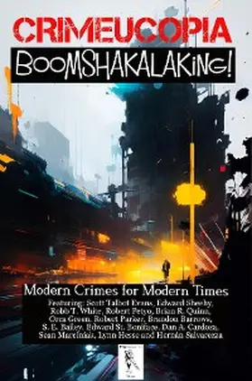 Authors |  Crimecuopia - Boomshakalaking! - Modern Crimes for Modern Times | eBook | Sack Fachmedien
