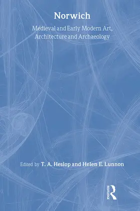 Heslop |  Medieval and Early Modern Art, Architecture and Archaeology in Norwich | Buch |  Sack Fachmedien