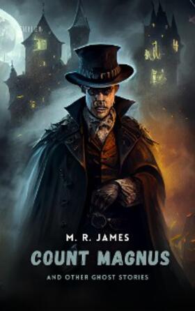 James |  Count Magnus And Other Ghost Stories | eBook | Sack Fachmedien