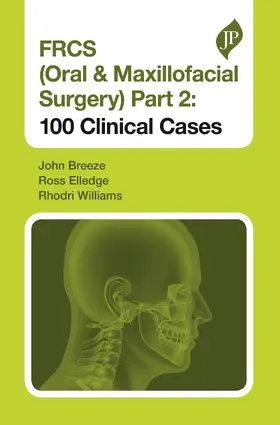 Breeze / Elledge / Williams |  FRCS (Oral & Maxillofacial Surgery) Part 2: 100 Clinical Cases | Buch |  Sack Fachmedien