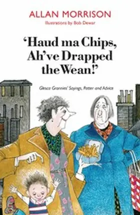 Morrison |  Haud Ma Chips, Ah've Drapped the Wean! | eBook | Sack Fachmedien