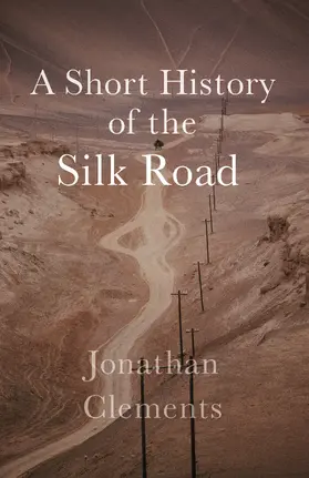 Clements |  A Short History of the Silk Road | Buch |  Sack Fachmedien