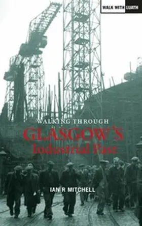 Mitchell |  Walking Through Glasgow's Industrial Past | eBook | Sack Fachmedien