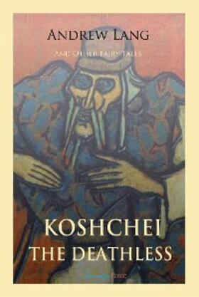 Lang |  Koschei the Deathless and Other Fairy Tales | eBook | Sack Fachmedien