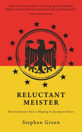 Green | Reluctant Meister: How Germany's Past Is Shaping Its European Future | Buch | 978-1-910376-57-7 | sack.de
