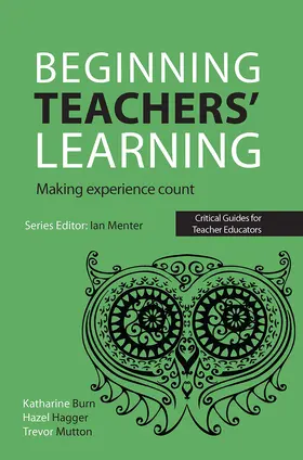 Burn / Hagger / Mutton |  Beginning Teachers' Learning | Buch |  Sack Fachmedien