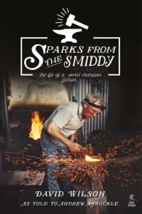 Wilson | Sparks from the Smiddy: The Life of a World Champion Farrier | E-Book | sack.de