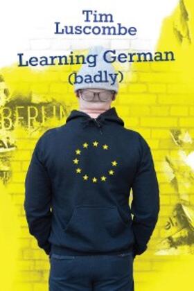 Luscombe |  Learning German (badly) | eBook | Sack Fachmedien
