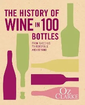 Clarke |  The History of Wine in 100 Bottles | eBook | Sack Fachmedien