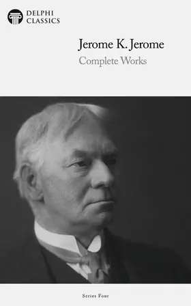 K. Jerome |  Delphi Complete Works of Jerome K. Jerome (Illustrated) | eBook | Sack Fachmedien