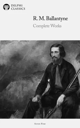 M. Ballantyne |  Delphi Complete Works of R. M. Ballantyne (Illustrated) | eBook | Sack Fachmedien