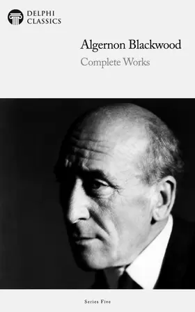 Blackwood / Classics |  Delphi Complete Works of Algernon Blackwood (Illustrated) | eBook | Sack Fachmedien