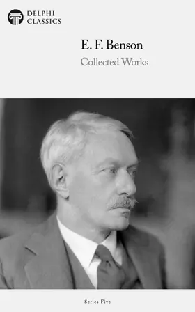 Benson / Classics |  Delphi Collected Works of E. F. Benson (Illustrated) | eBook | Sack Fachmedien