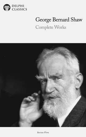Bernard Shaw |  Delphi Complete Works of George Bernard Shaw (Illustrated) | eBook | Sack Fachmedien