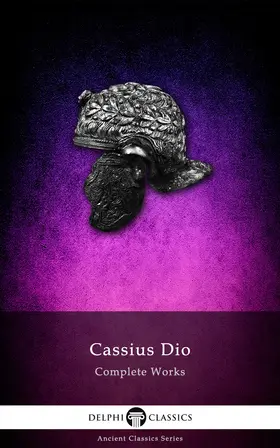 Dio |  Delphi Complete Works of Cassius Dio (Illustrated) | eBook | Sack Fachmedien