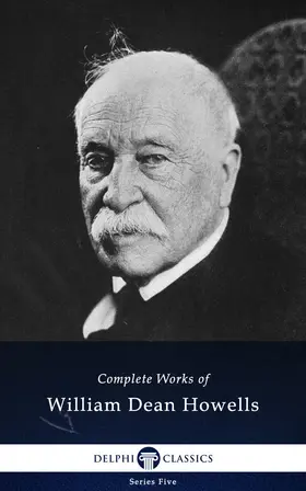 Dean Howells |  Delphi Complete Works of William Dean Howells (Illustrated) | eBook | Sack Fachmedien