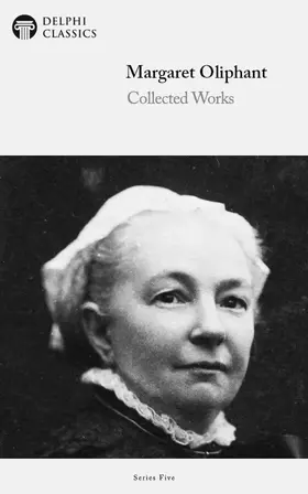 Oliphant / Classics |  Delphi Collected Works of Margaret Oliphant (Illustrated) | eBook | Sack Fachmedien