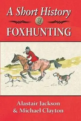 Jackson / Clayton |  A Short History of Foxhunting | eBook | Sack Fachmedien