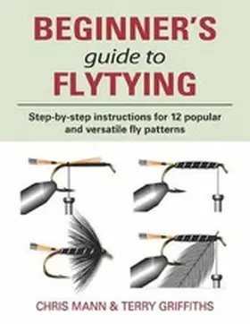 Mann / Griffiths |  Beginner's Guide to Flytying | eBook | Sack Fachmedien