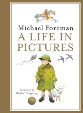 Foreman |  Michael Foreman: A Life in Pictures | eBook | Sack Fachmedien