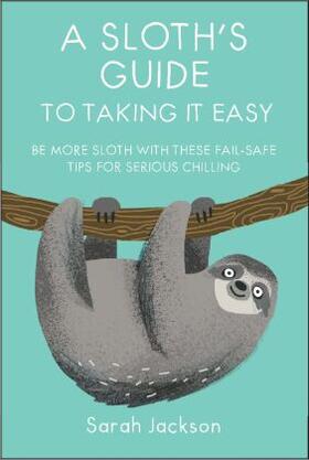 Jackson |  A Sloth's Guide to Taking It Easy | Buch |  Sack Fachmedien