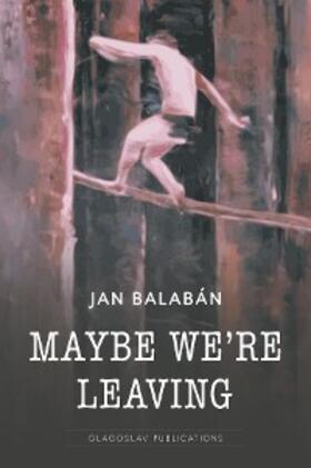Balaban |  Maybe We're Leaving | eBook | Sack Fachmedien
