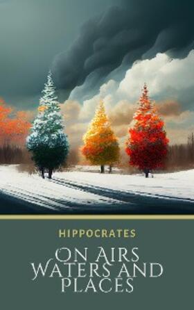 Hippocrates |  On Airs, Waters, and Places | eBook | Sack Fachmedien