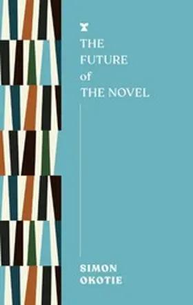 Okotie |  The Future of the Novel | eBook | Sack Fachmedien