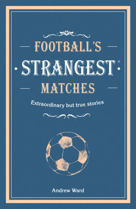 Ward |  Football's Strangest Matches | Buch |  Sack Fachmedien
