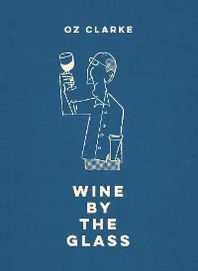 Clarke |  Oz Clarke Wine by the Glass | eBook | Sack Fachmedien
