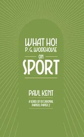 Kent |  What Ho! P. G. Wodehouse on Sport | eBook | Sack Fachmedien