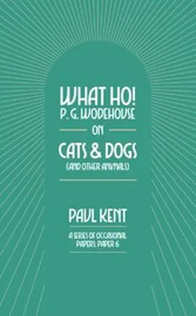 Kent |  What Ho! P. G. Wodehouse on Cats & Dogs | eBook | Sack Fachmedien