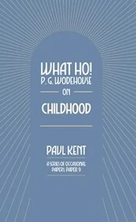Kent |  What Ho! P. G. Wodehouse on Childhood | eBook | Sack Fachmedien