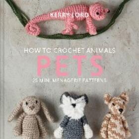 Lord |  How to Crochet Animals: Pets | eBook | Sack Fachmedien