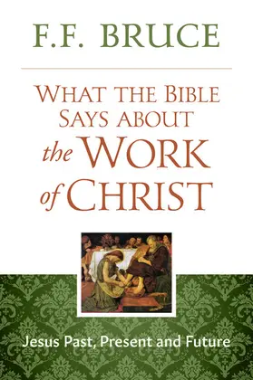 Bruce |  What the Bible Says About the Work of Christ | eBook | Sack Fachmedien