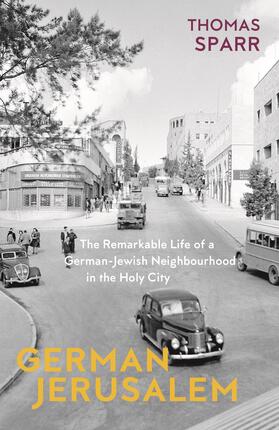 Sparr / Brown | German Jerusalem - The Remarkable Life of a German-Jewish Neighborhood in the Holy City | Buch | 978-1-912208-61-6 | sack.de